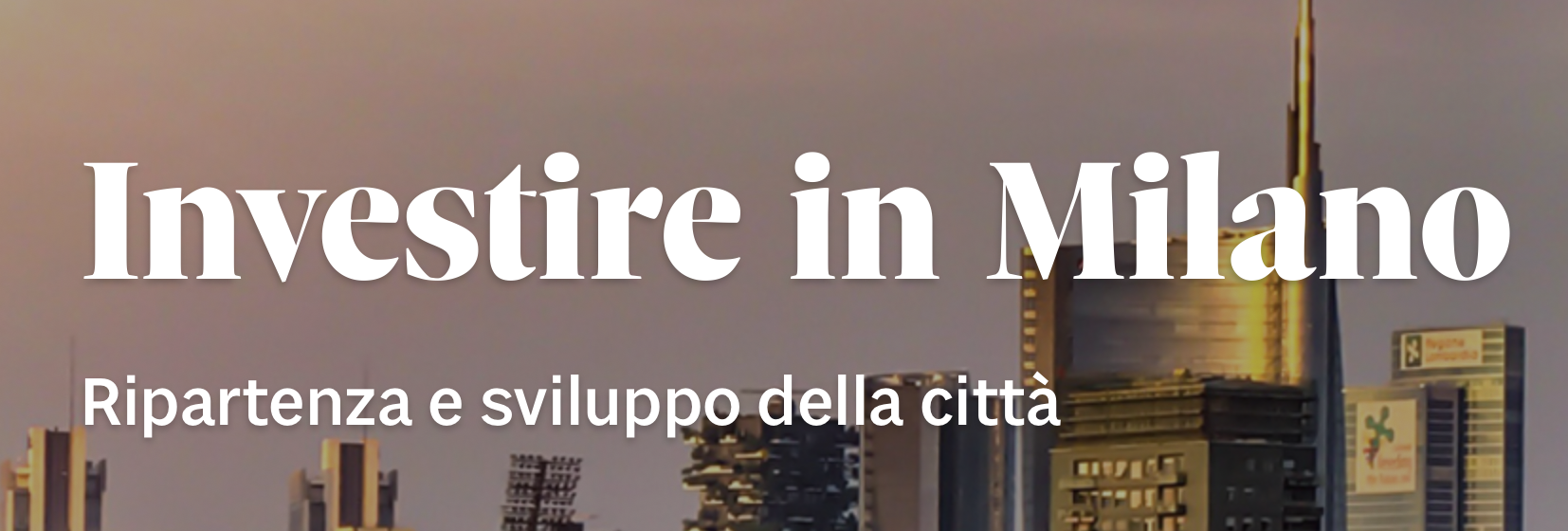  Investire in Milano. Ripartenza e sviluppo della citt&agrave;